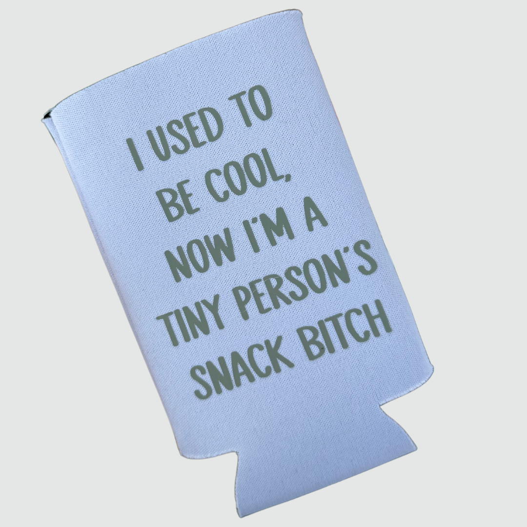 tiny person's snack bitch can coolers coozies