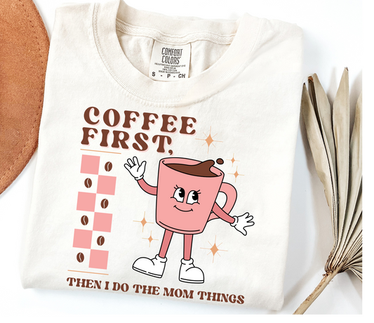 COFFEE FIRST - Mom's Comfort Colors Tee